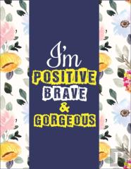 I Am Positive, Brave & Gorgeous