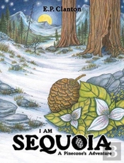 I Am Sequoia - A Pinecone'S Adventure