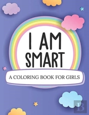 I Am Smart A Coloring Book For Girls: Ag