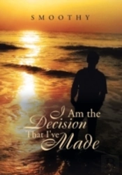 I Am The Decisions That I'Ve Made: The World Through My Eyes