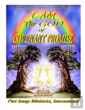 I Am The God Of Covenant Promise Part Three
