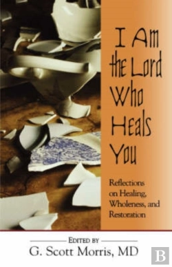 Bertrand.pt - I Am The Lord Who Heals You Reflections On Healing Wholeness And Restoration