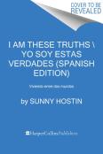 I Am These Truths \ Yo Soy Estas Verdades (Spanish Edition)