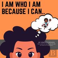 I Am Who I Am Because I Can...