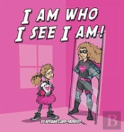 I Am Who I See I Am