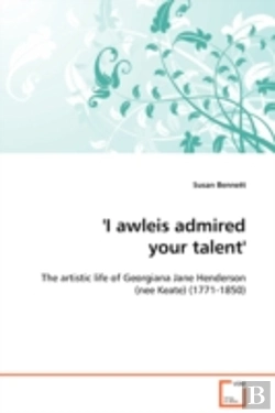 Bertrand.pt - 'I Awleis Admired Your Talent' - The Artistic Life Of Georgiana Jane Henderson (Nee Keate) (1771-1850)