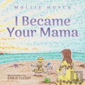 I Became Your Mama