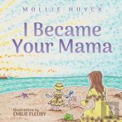 I Became Your Mama