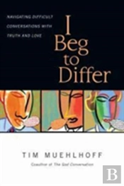 I Beg To Differ Â€“ Navigating Difficult Conversations With Truth And Love
