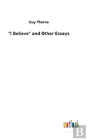 'I Believe' And Other Essays
