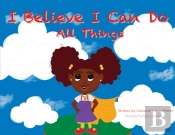 I Believe I Can Do All Things
