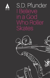 I Believe In A God Who Rollerskates