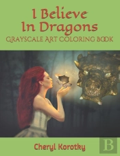 I Believe In Dragons: Grayscale Art Colo