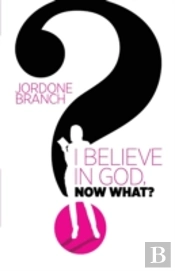 I Believe In God, Now What?