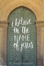I Believe In The Name Of Jesus
