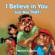 I Believe In You. Just Not That!