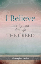 I Believe: Line By Line Through The Creed
