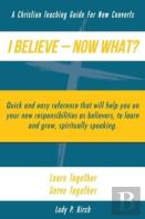 I Believe - Now What!