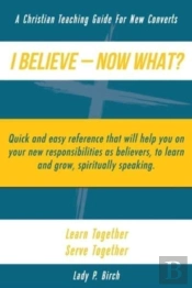 I Believe - Now What!