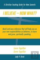 I Believe - Now What!