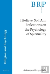 I Believe, So I Am: Reflections On The Psychology Of Spirituality