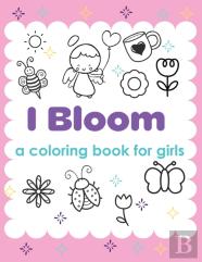 I Bloom A Coloring Book For Girls