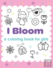 I Bloom A Coloring Book For Girls