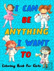 I Can Be Anything I Want To