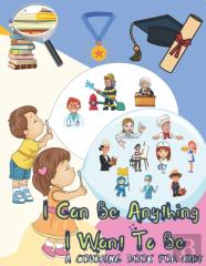 I Can Be Anything I Want To Be - A Coloring Book For Kids