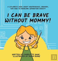 Bertrand.pt - I Can Be Brave Without Mommy! A Children'S Book About Independence, Bravery, And How To Overcome Separation Anxiety
