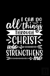 I Can Do All Things Through Christ Who Strengthens Me