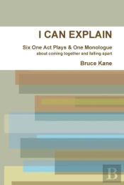 I Can Explain - Six One Act Plays & A Monologue
