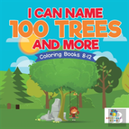 I Can Name 100 Trees And More | Coloring Books 8-12