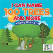 I Can Name 100 Trees And More | Coloring Books 8-12