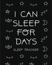 I Can Sleep For Days : Sleep Tracker   H