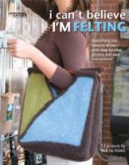I Can'T Believe I'M Felting