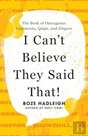 I Can'T Believe They Said That!