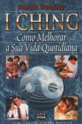 I Ching - Como Melhorar a Sua Vida Quotidiana
