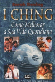 I Ching - Como Melhorar a Sua Vida Quotidiana