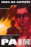 I Choose Pain A Novel