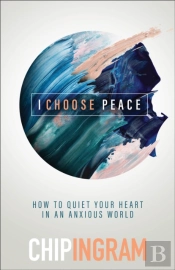 I Choose Peace Â€“ How To Quiet Your Heart In An Anxious World