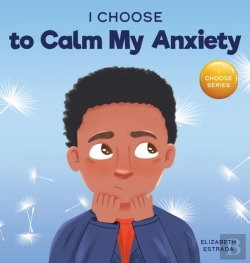 Bertrand.pt - I Choose To Calm My Anxiety: A Colorful, Picture Book About Soothing Strategies For Anxious Children