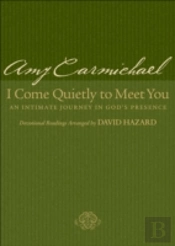 I Come Quietly To Meet You Â€“ An Intimate Journey In God`S Presence
