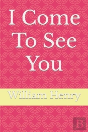 I Come To See You