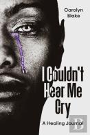 I Couldn'T Hear Me Cry