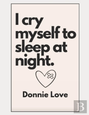 I Cry Myself To Sleep At Night