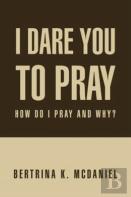 I Dare You To Pray