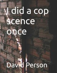 I Did A Cop Scence Once