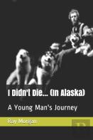 I Didn'T Die...    (In Alaska)