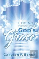I Do Not Frustrate God'S Grace